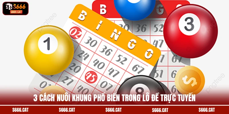 3 cách nuôi khung phổ biến trong lô đề trực tuyến