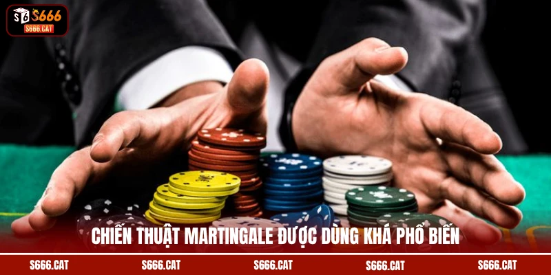 Chiến thuật Martingale được dùng khá phổ biến