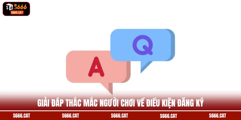 Giải đáp thắc mắc người chơi về điều kiện đăng ký