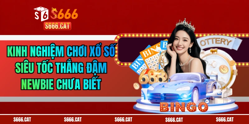Kinh Nghiệm Chơi Xổ Số Siêu Tốc Thắng Đậm Newbie Chưa Biết