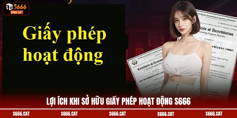 Lợi ích khi sở hữu giấy phép hoạt động S666