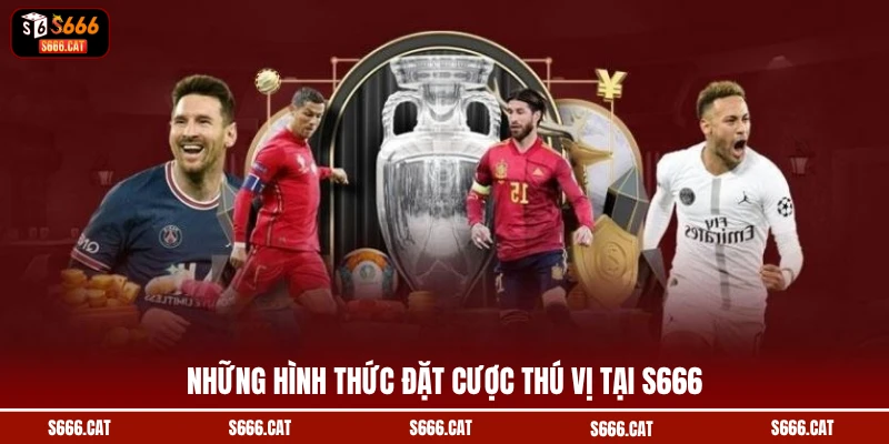 Những hình thức đặt cược thú vị tại S666