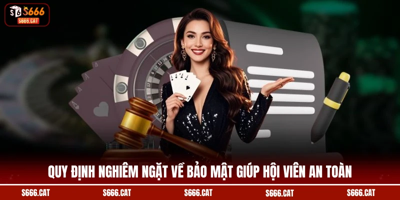 Quy định nghiêm ngặt về bảo mật giúp hội viên an toàn