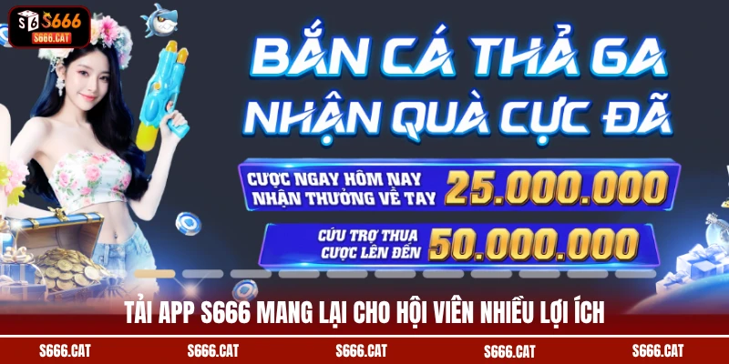 Tải app S666 mang lại cho hội viên nhiều lợi ích