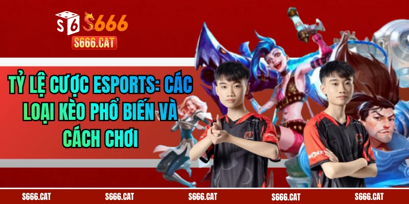 Tỷ Lệ Cược Esports: Các Loại Kèo Phổ Biến Và Cách Chơi