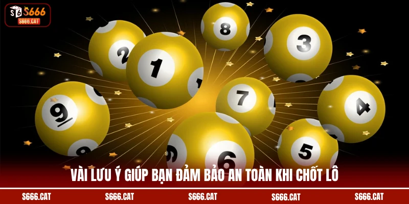 Vài lưu ý giúp bạn đảm bảo an toàn khi chốt lô